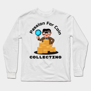 Passion for coin collecting Long Sleeve T-Shirt